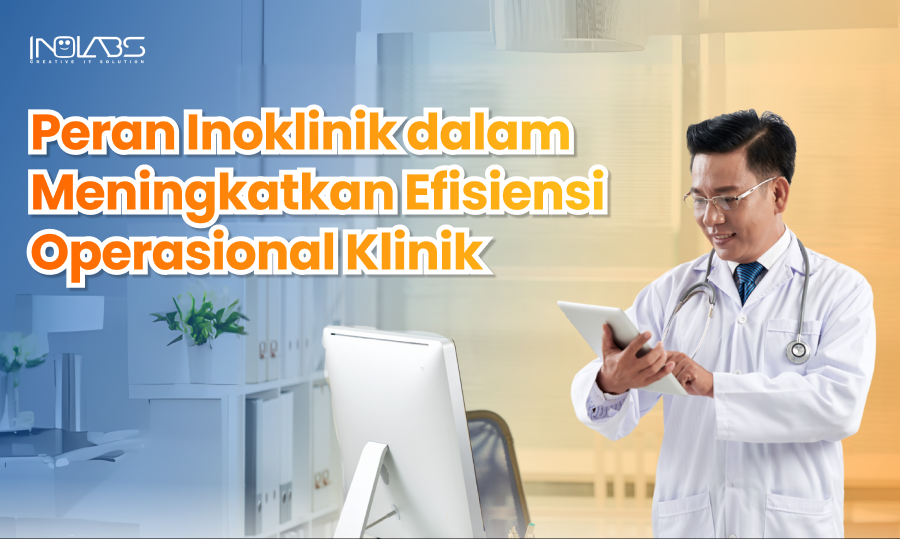 Peran Inoklinik dalam Meningkatkan Efisiensi Operasional Klinik