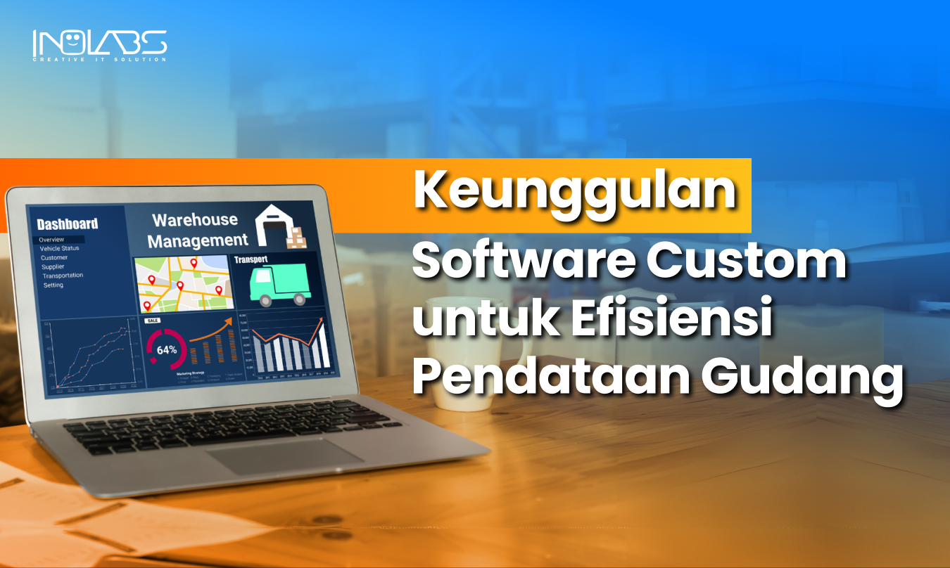 Keunggulan Software Custom untuk Efisiensi Pendataan Gudang