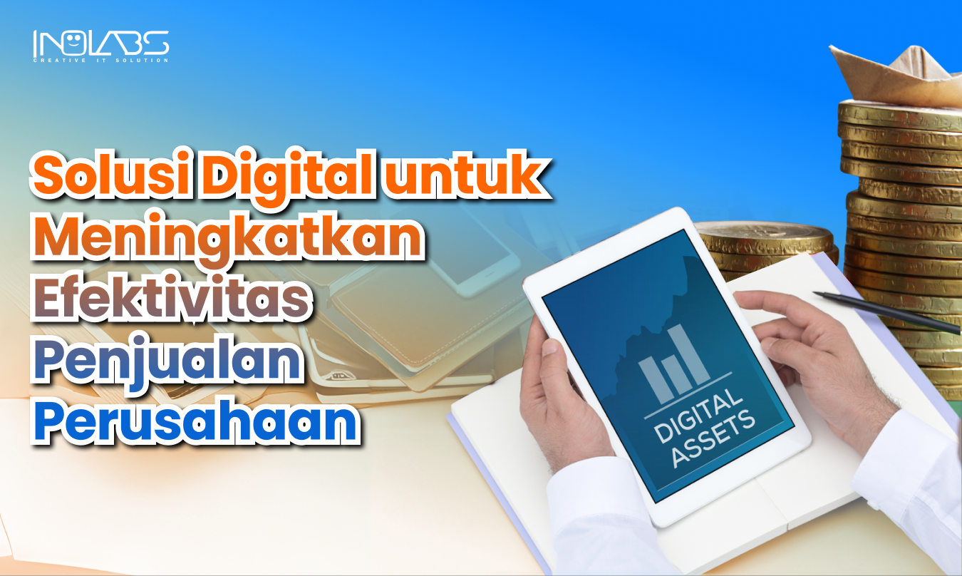 Solusi Digital untuk Meningkatkan Efektivitas Penjualan Perusahaan