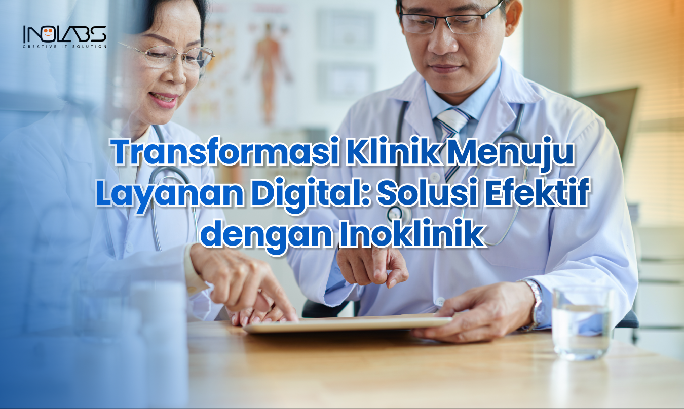 Transformasi Klinik Menuju Layanan Digital: Solusi Efektif dengan Inoklinik